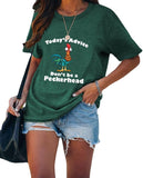 Women Todays Advice Don't be a Peckerhead Funny T-Shirt