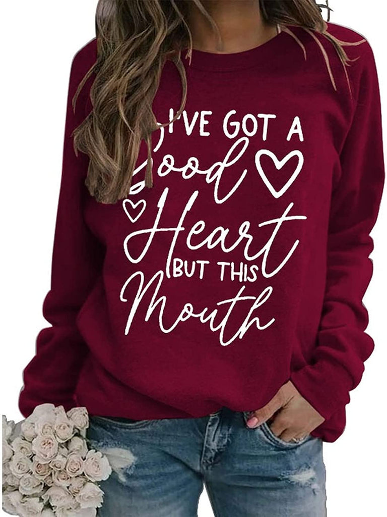 Funny Graphic Sweatshirt Women I've Got A Good Heart But This Mouth Shirt