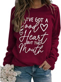 Funny Graphic Sweatshirt Women I've Got A Good Heart But This Mouth Shirt