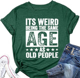 Funny Retro Old Woman T-Shirt It's Weird Being The Same Age As Old People Funny Trendy Saying Tees Tops