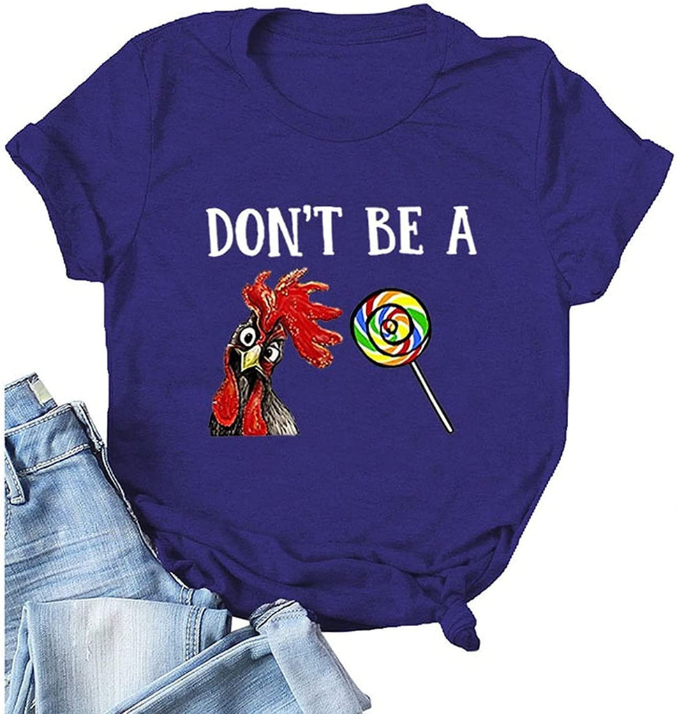 Women Don?t Be A Rooster Sucker T-Shirt