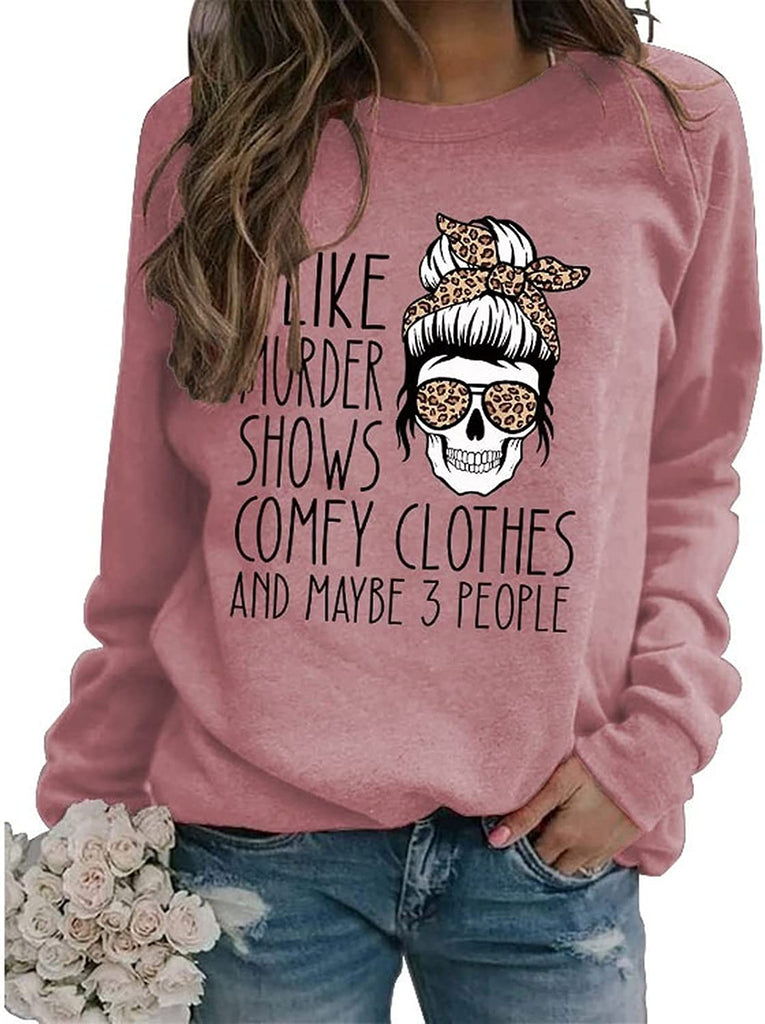Women True Crime Sweatshirt I Like Murder Shows Comfy Clothes and Maybe Like 3 People Shirt