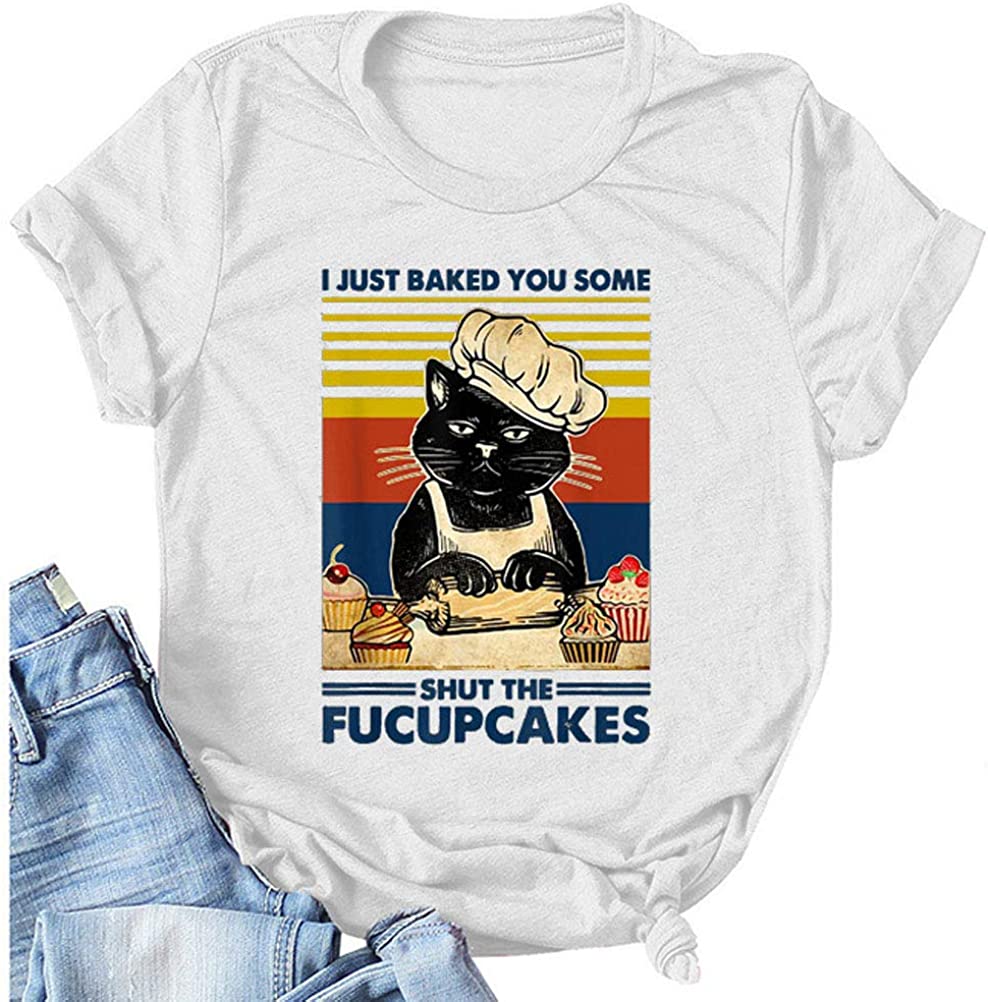 I Just Baked You Some Shut The Fucupcakes T-Shirt for Women Cat Shirt