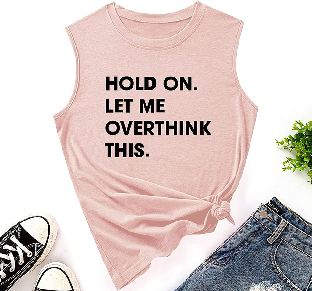 Les femmes tiennent bon, laissez-moi trop réfléchir à cette chemise, réservoir de nouveauté drôle