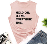 Les femmes tiennent bon, laissez-moi trop réfléchir à cette chemise, réservoir de nouveauté drôle