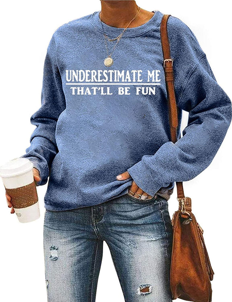 Women Long Sleeve Underestimate Me That'll Be Fun Sweatshirt