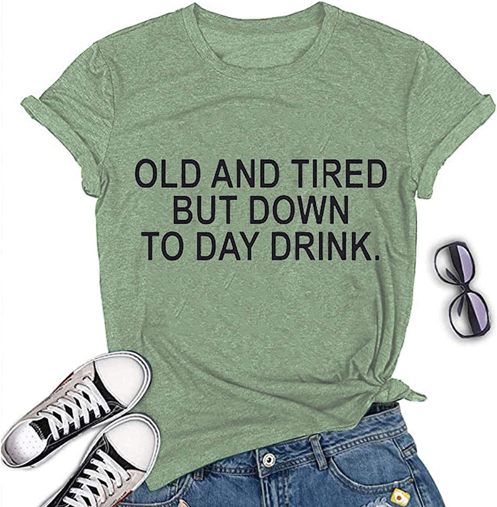 Women Old and Tired But Down to Day Drink T-Shirt Sarcastic T-Shirt