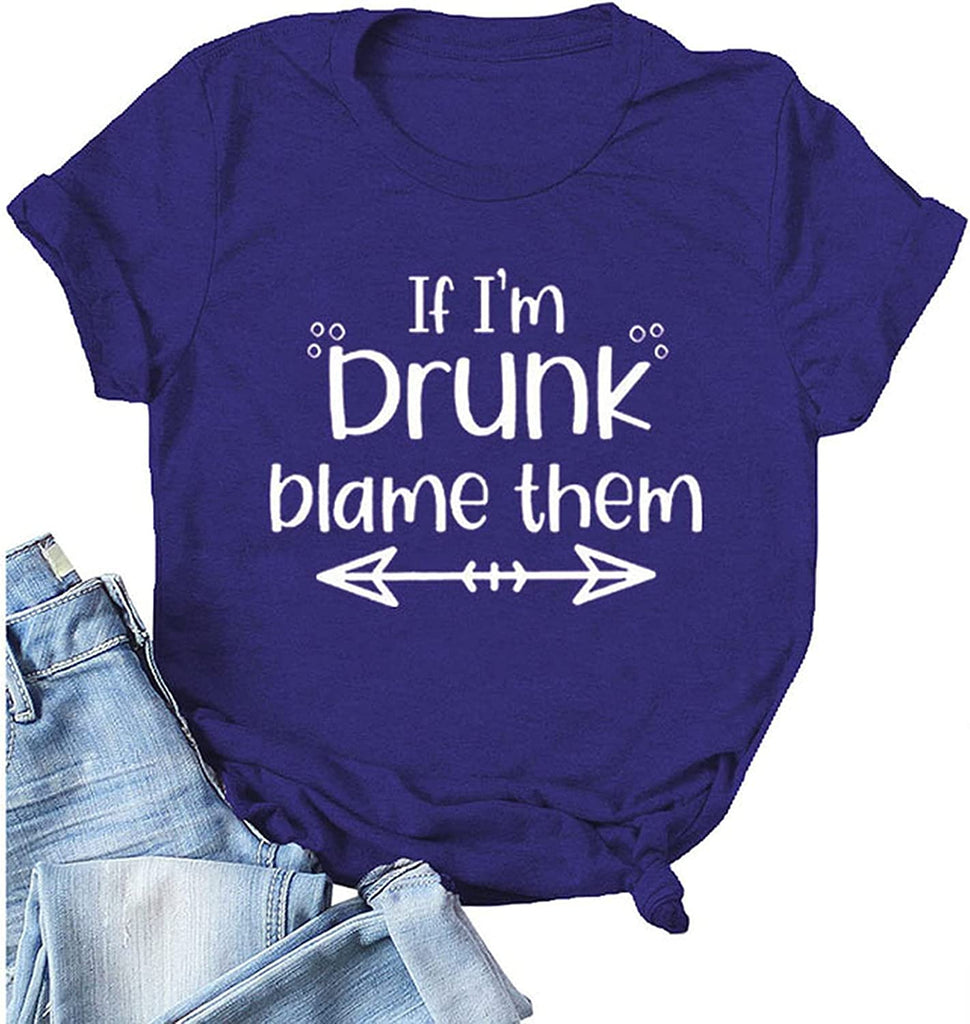 Drinking Shirt for Women If I'm Drunk Blame Them T Shirt