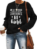 Women Long Sleeve in A World Where You can Be Anything Be Kind Sweatshirt