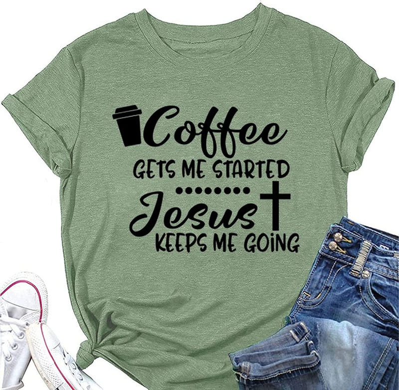 Coffee Jesus Christian Tee Women Coffee Gets Me Started Jesus Keeps Me Going T-Shirt