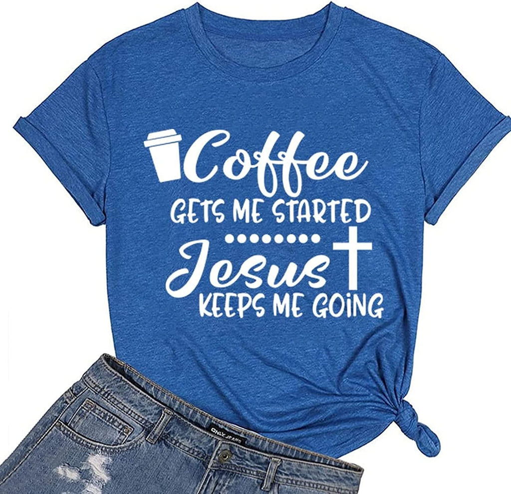 Coffee Jesus Christian Tee Women Coffee Gets Me Started Jesus Keeps Me Going T-Shirt