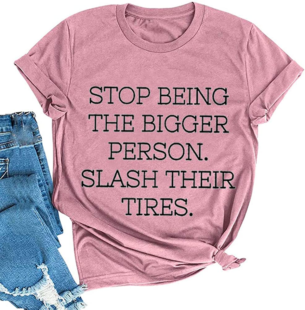 Women Stop Being The Bigger Person Slash Their Tires T-Shirt