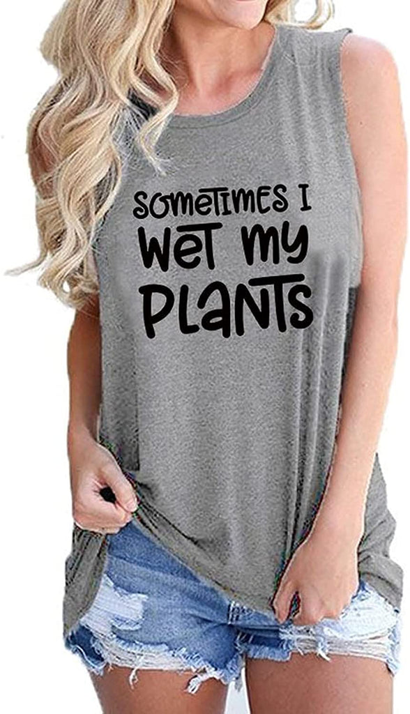 Débardeur pour femmes, parfois, je mouille mes plantes, chemise Crazy Plant Lady