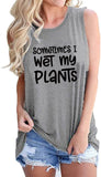 Débardeur pour femmes, parfois, je mouille mes plantes, chemise Crazy Plant Lady
