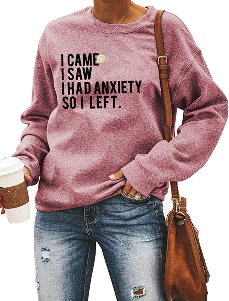 Sweat-shirt à manches longues pour femmes, je suis venu, j'ai vu que j'avais de l'anxiété, alors j'ai quitté
