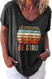 Women V-Neck Be Kind Shirt in a World Where You can Be Anything Be Kind T-Shirt