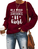 Women Long Sleeve in A World Where You can Be Anything Be Kind Sweatshirt
