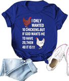 Women I Only Wanted 10 Chickens But If God Wants Me to Have 20 Then 40 It is T-Shirt