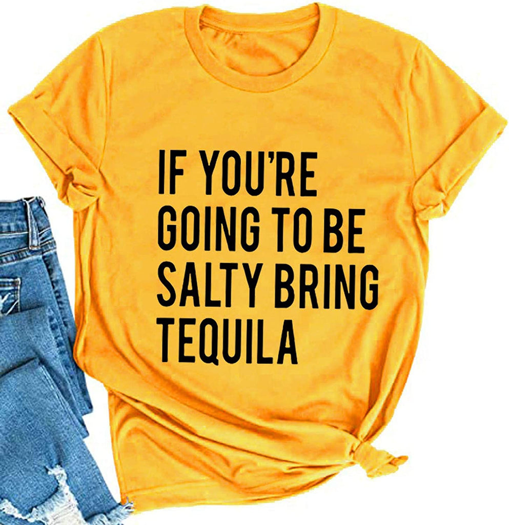 Women If You're Going to be Salty Bring Tequila T-Shirt Funny Drinking Shirt