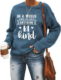 Women Long Sleeve in A World Where You can Be Anything Be Kind Sweatshirt