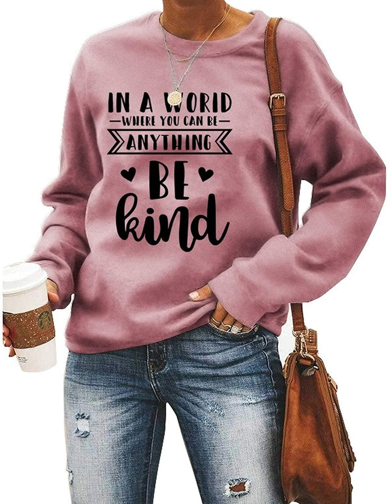 Women Long Sleeve in A World Where You can Be Anything Be Kind Sweatshirt