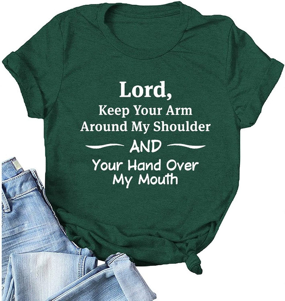 Women Lord Keep Your Arm Around My Shoulder and Your Hand Around My Mouth T-Shirt