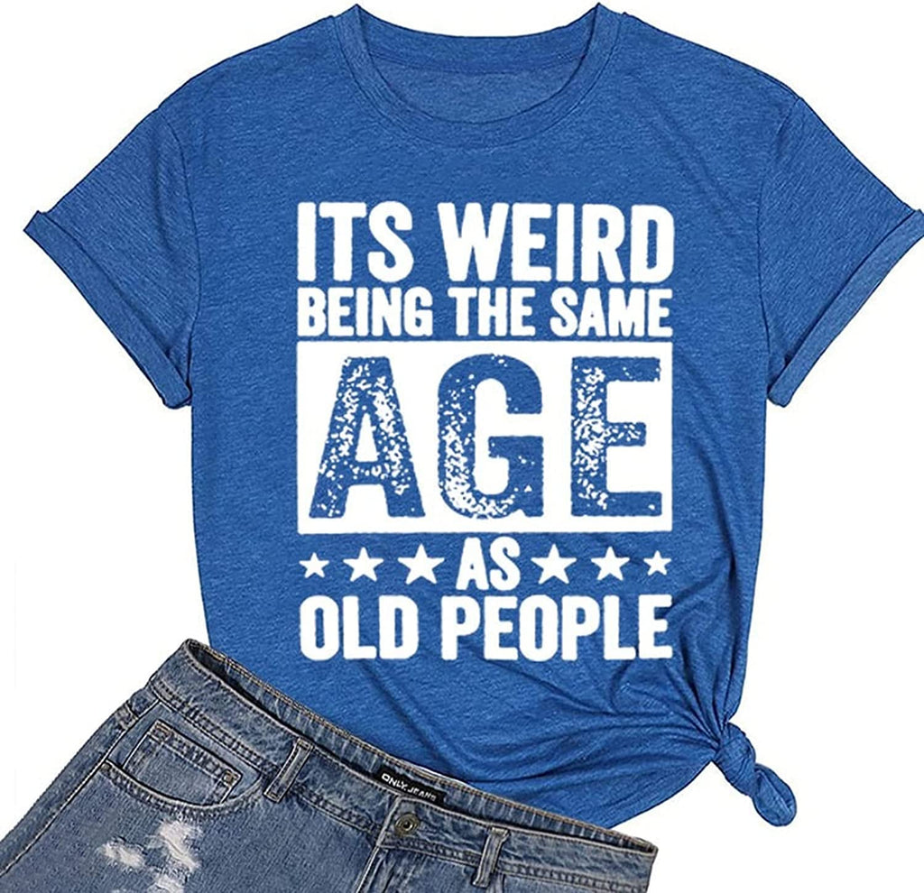 Funny Retro Old Woman T-Shirt It's Weird Being The Same Age As Old People Funny Trendy Saying Tees Tops