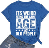 Funny Retro Old Woman T-Shirt It's Weird Being The Same Age As Old People Funny Trendy Saying Tees Tops