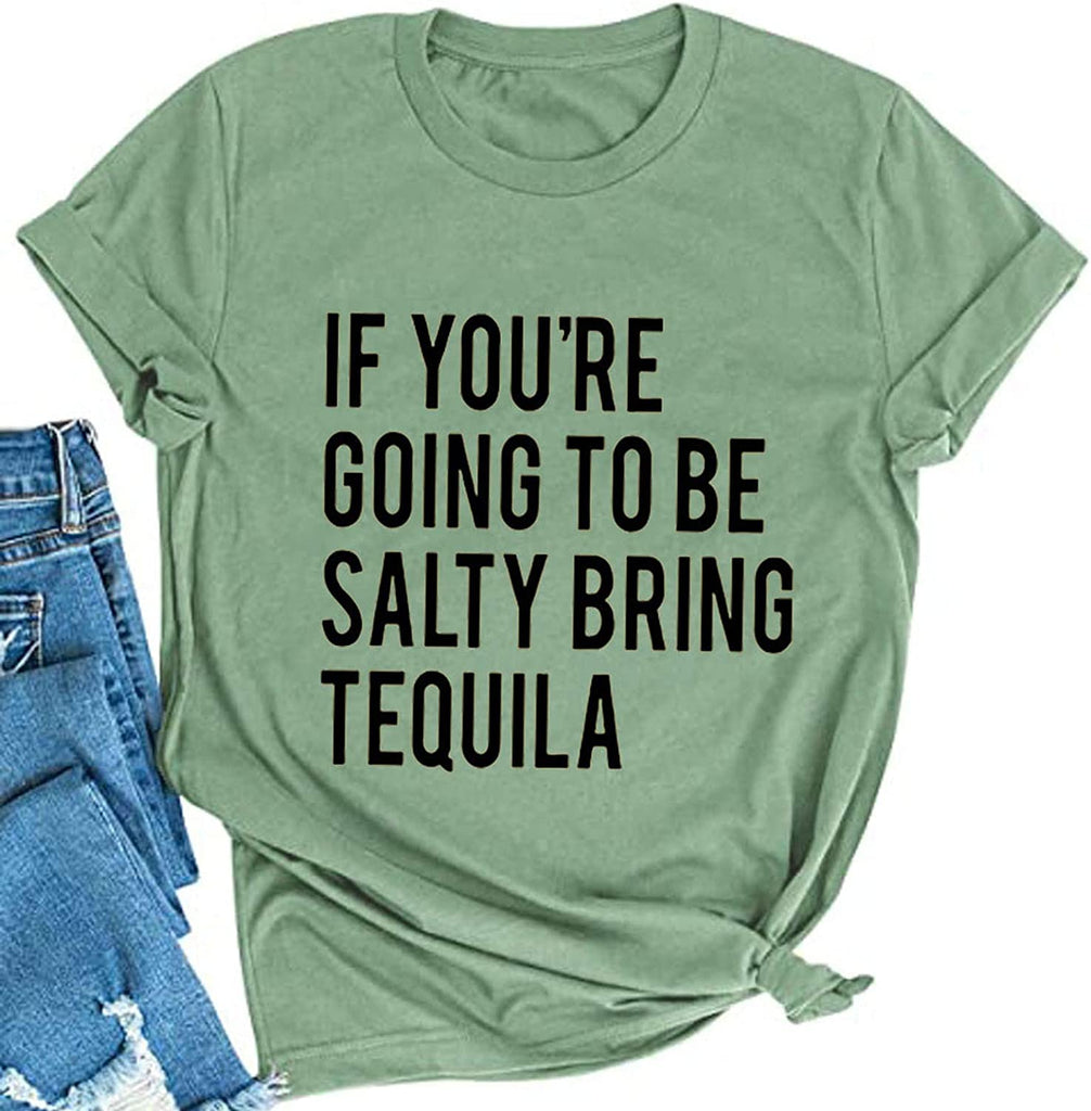 Women If You're Going to be Salty Bring Tequila T-Shirt Funny Drinking Shirt