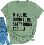 Women If You're Going to be Salty Bring Tequila T-Shirt Funny Drinking Shirt