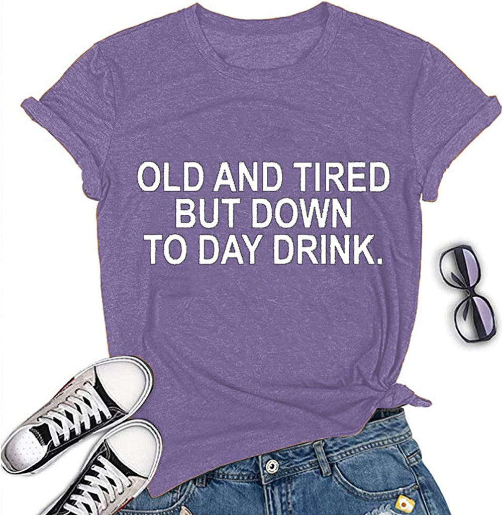 Women Old and Tired But Down to Day Drink T-Shirt Sarcastic T-Shirt