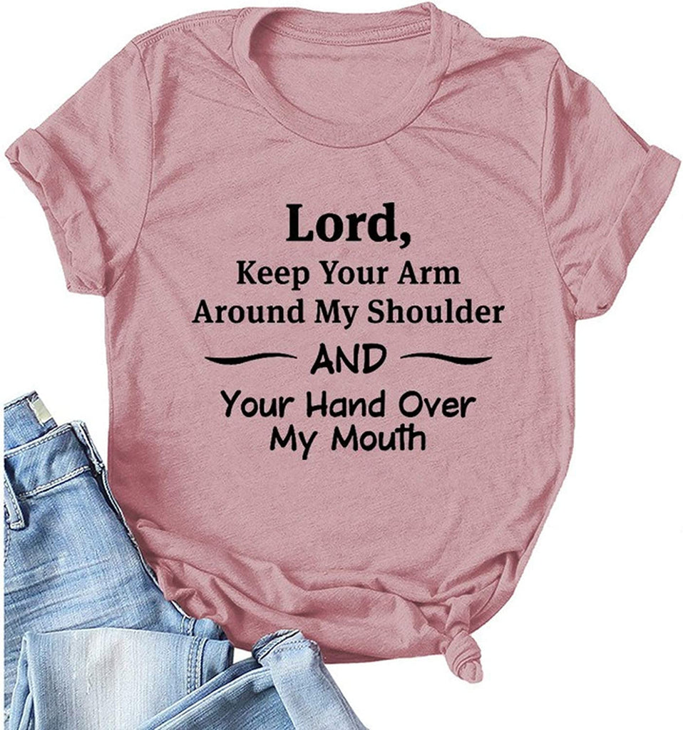 Women Lord Keep Your Arm Around My Shoulder and Your Hand Around My Mouth T-Shirt
