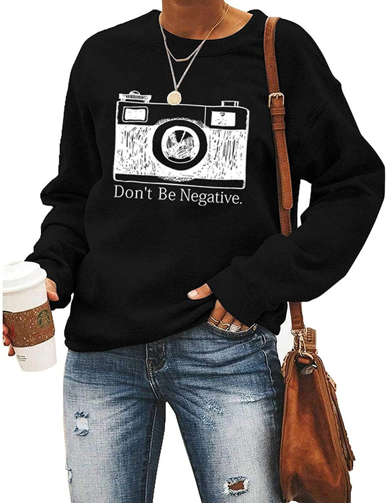 Sweat-shirt pour femmes, ne soyez pas négatif, chemise de photographe