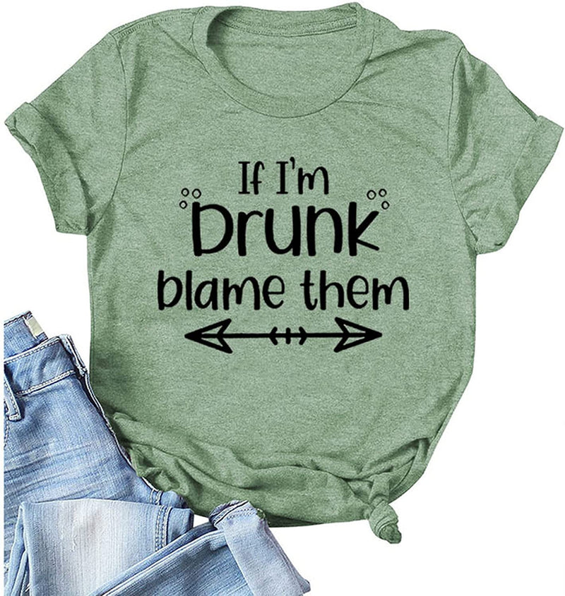 Drinking Shirt for Women If I'm Drunk Blame Them T Shirt