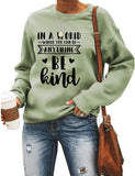 Women Long Sleeve in A World Where You can Be Anything Be Kind Sweatshirt