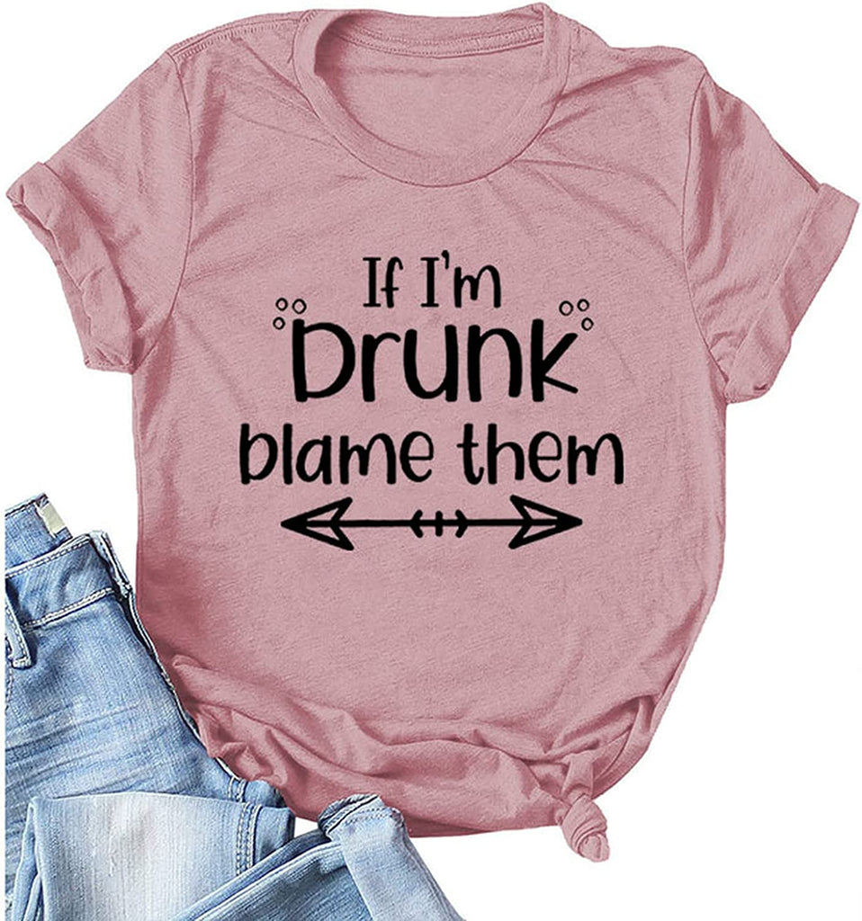 Drinking Shirt for Women If I'm Drunk Blame Them T Shirt