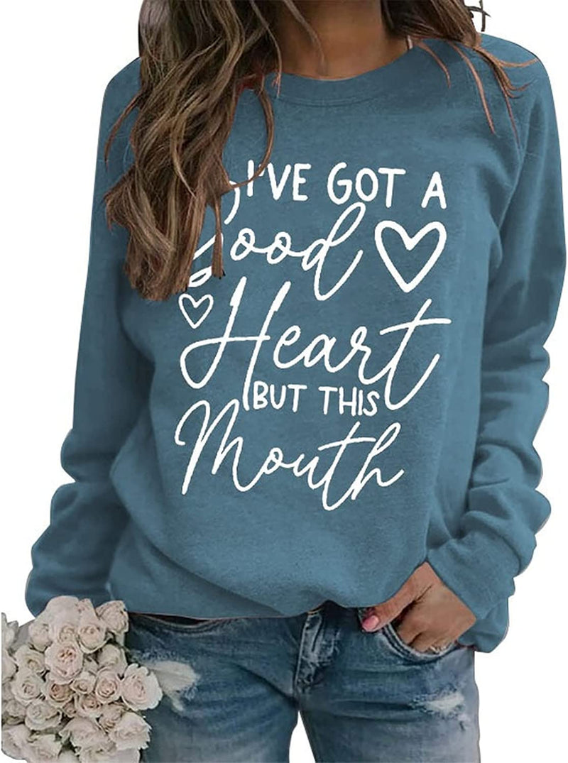 Funny Graphic Sweatshirt Women I've Got A Good Heart But This Mouth Shirt