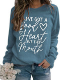 Funny Graphic Sweatshirt Women I've Got A Good Heart But This Mouth Shirt