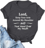 Women Lord Keep Your Arm Around My Shoulder and Your Hand Around My Mouth T-Shirt
