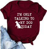 Women I'm Only Talking to My Dog Today T-Shirt Dog Lover Gift