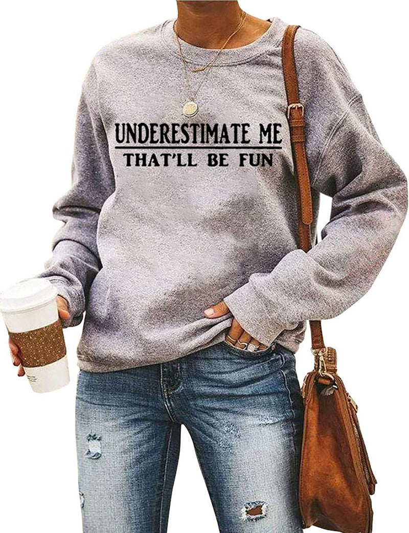 Women Long Sleeve Underestimate Me That'll Be Fun Sweatshirt