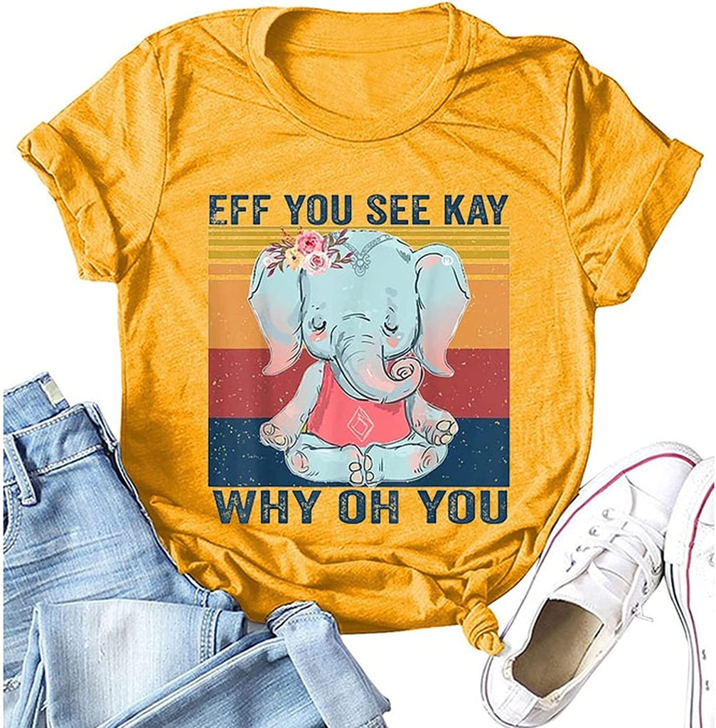 Women Eff You See Kay Why Oh You Shirt Elephant T-Shirt
