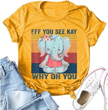 Women Eff You See Kay Why Oh You Shirt Elephant T-Shirt