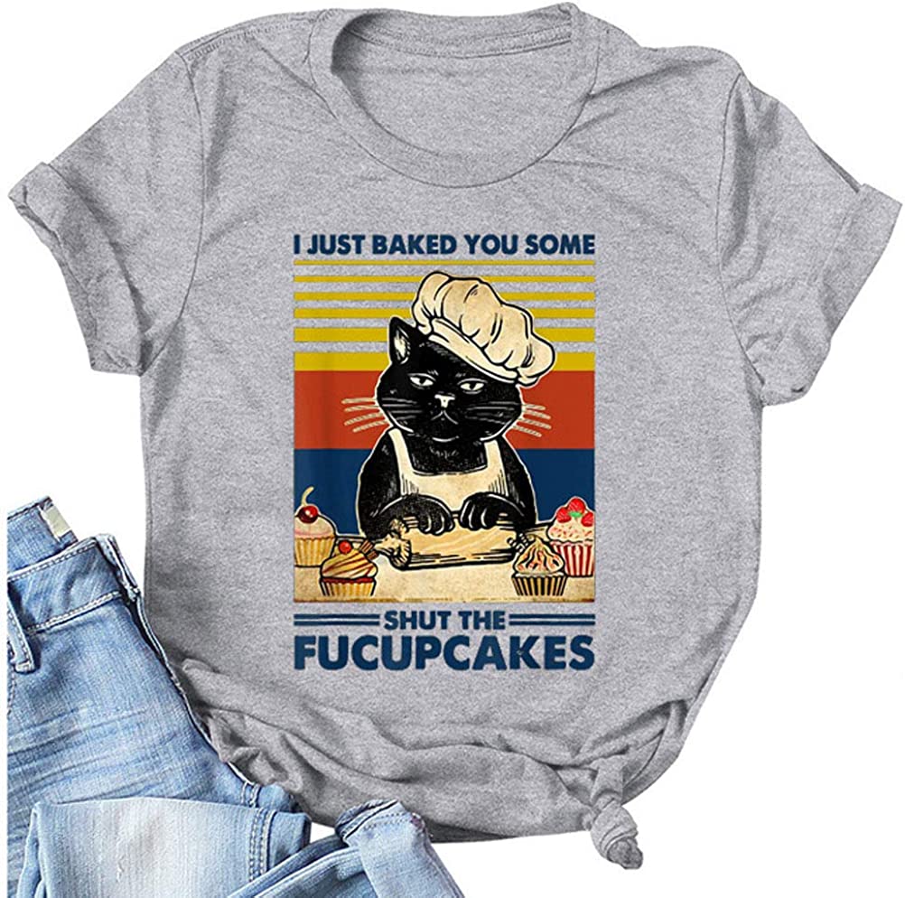 I Just Baked You Some Shut The Fucupcakes T-Shirt for Women Cat Shirt
