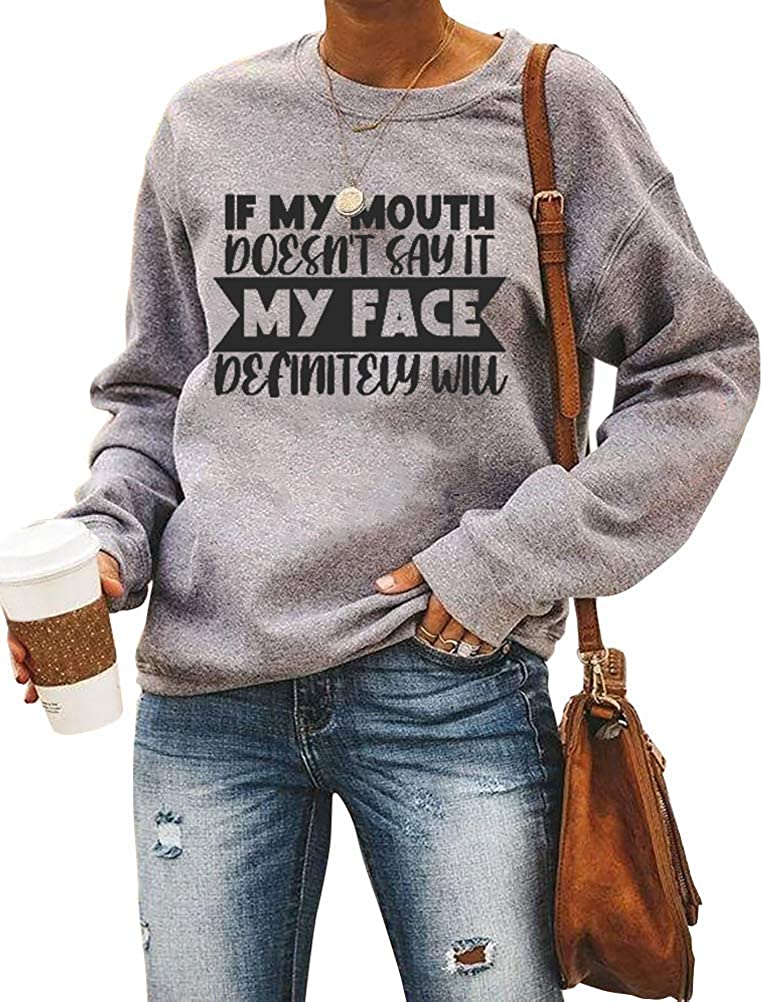 Women Long Sleeve If My Mouth Doesn't Say It My Face Definitely Will Sweatshirt