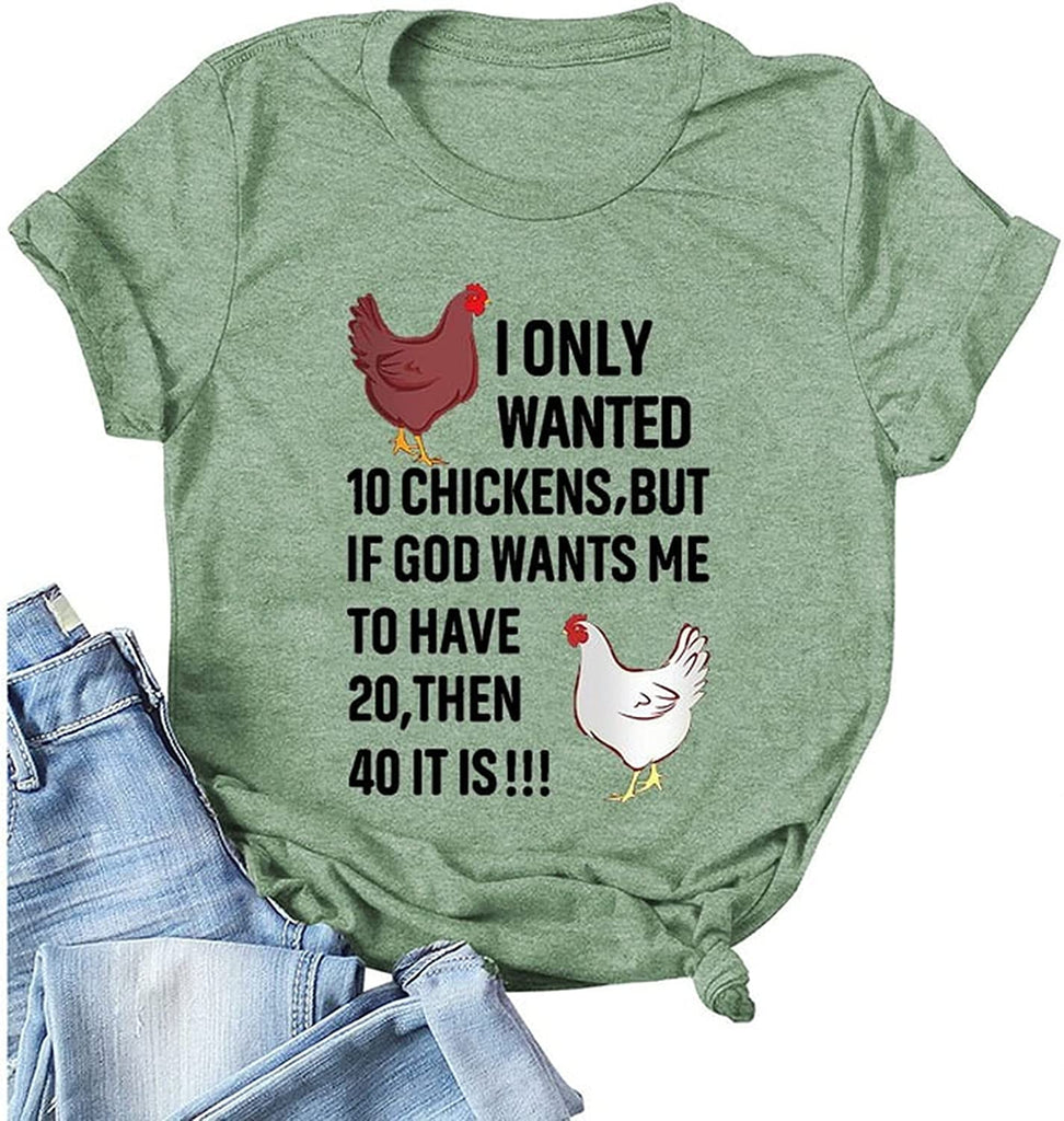 Women I Only Wanted 10 Chickens But If God Wants Me to Have 20 Then 40 It is T-Shirt