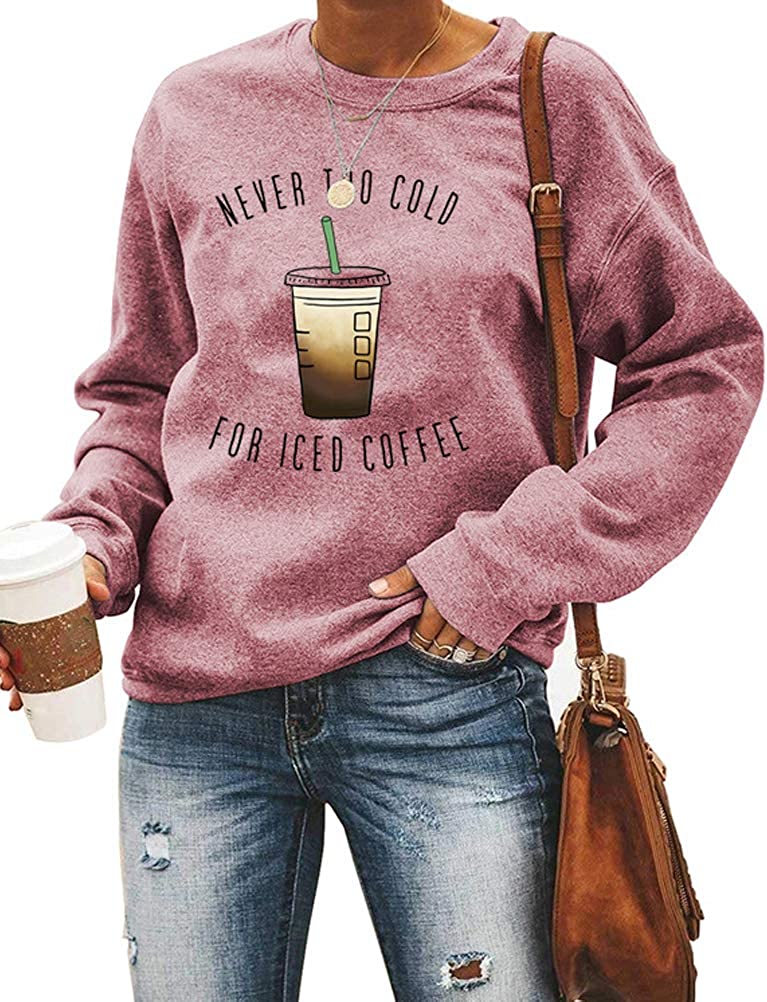 Women Long Sleeve Never Too Cold for Iced Coffee Sweatshirt