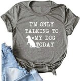 Women I'm Only Talking to My Dog Today T-Shirt Dog Lover Gift