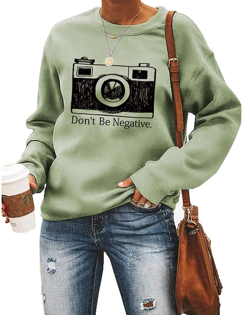 Sweat-shirt pour femmes, ne soyez pas négatif, chemise de photographe