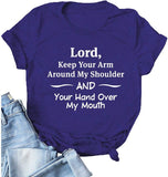 Women Lord Keep Your Arm Around My Shoulder and Your Hand Around My Mouth T-Shirt